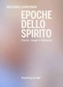 Massimo Campanini - Epoche dello spirito. Dante, Hegel e Manzoni