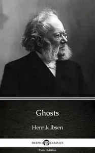 «Ghosts by Henrik Ibsen – Delphi Classics (Illustrated)» by Henrik Ibsen