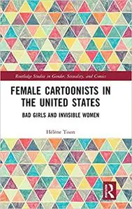 Female Cartoonists in the United States: Bad Girls and Invisible Women