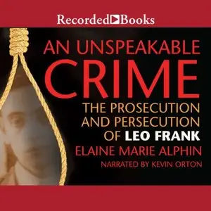An Unspeakable Crime: The Prosecution and Persecution of Leo Frank [Audiobook]
