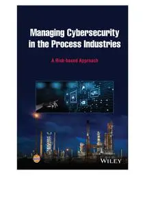 Managing Cybersecurity in the Process Industries: A Risk-based Approach