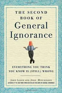 The Second Book of General Ignorance: Everything You Think You Know Is (Still) Wrong (Repost)
