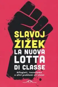 Slavoj Žižek, "La nuova lotta di classe: Rifugiati, terrorismo e altri problemi coi vicini"
