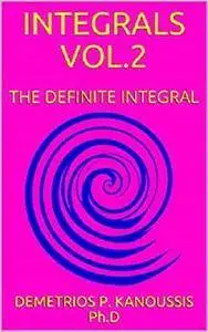 Integrals Vol.2: The Definite Integral (The Mathematics Series)