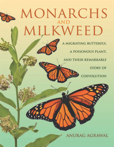 Monarchs and Milkweed : A Migrating Butterfly, a Poisonous Plant, and Their Remarkable Story of Coevolution