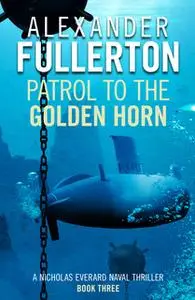 «Patrol to the Golden Horn» by Alexander Fullerton