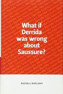 What If Derrida Was Wrong About Saussure?