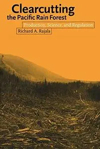 Clearcutting the Pacific Rain Forest: Production, Science, and Regulation