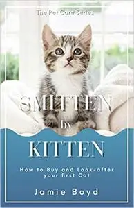 Smitten by Kitten: How to Buy, and Look-after your first Cat