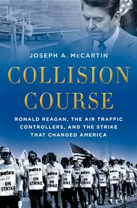 Collision Course: Ronald Reagan, the Air Traffic Controllers, and the Strike that Changed America