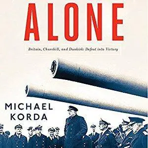 Alone: Britain, Churchill, and Dunkirk: Defeat into Victory [Audiobook]