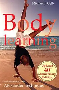 Body Learning : An Introduction to the Alexander Technique