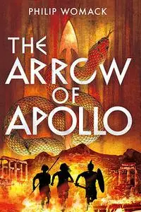 «The Arrow of Apollo» by Philip Womack