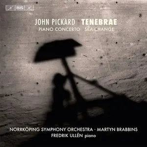 Ullen, Brabbins, Norrkoping Symphony - Pickard: Tenebrae, Piano Concerto, Sea Change (2013)