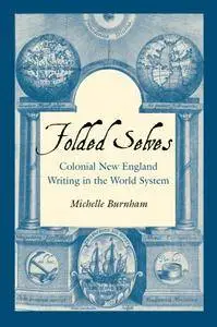 Folded Selves: Colonial New England Writing in the World System