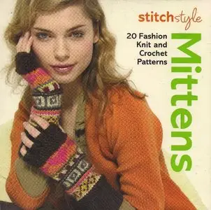 Stitch Style Mittens: 20 Fashion Knit and Crochet Patterns