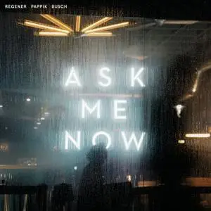 Regener Pappik Busch - Ask Me Now (2021) [Official Digital Download]