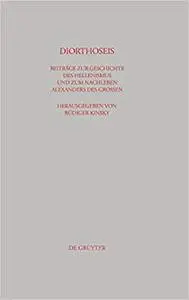 Diorthoseis: Beitrage zur Geschichte des Hellenismus und zum Nachleben Alexanders des Grossen