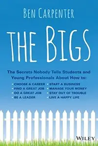 The Bigs: The Secrets Nobody Tells Students and Young Professionals About How to Find a Great Job