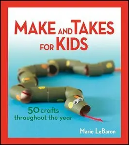 Make and Takes for Kids: 50 Crafts Throughout the Year (Repost)
