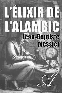 Jean-Baptiste Messier, "L'élixir de l'alambic"