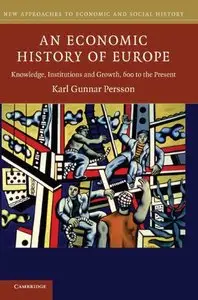 An Economic History of Europe: Knowledge, Institutions and Growth, 600 to the Present (repost)