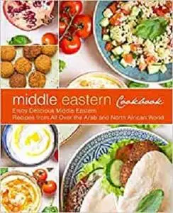 Middle Eastern Cookbook: Enjoy Delicious Middle Eastern Recipes from All Over the Arab and North African World (2nd Edition)