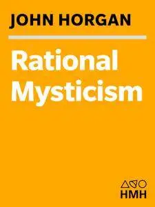 Rational Mysticism: Spirituality Meets Science in the Search for Enlightenment