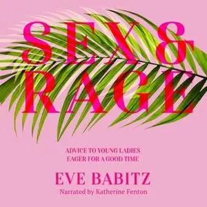 «Sex & Rage: Advice to Young Ladies Eager for a Good Time» by Eve Babitz