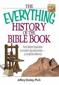 The Everything History of the Bible Book: From Divine Inspiration to Modern-Day Discoveries--a Complete Reference