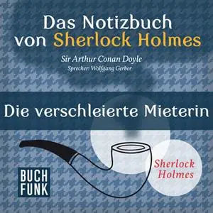 «Das Notizbuch von Sherlock Holmes: Die verschleierte Mieterin» by Sir Arthur Conan Doyle