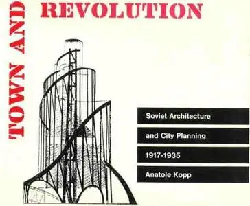 Town and Revolution: Soviet Architecture and City Planning, 1917-1935