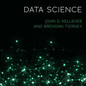 «Data Science» by John D. Kelleher,Brendan Tierney