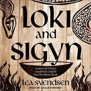 Loki and Sigyn: Lessons on Chaos, Laughter & Loyalty from the Norse Gods [Audiobook]