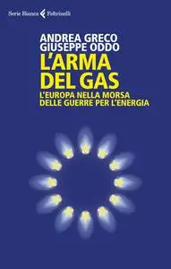Andrea Greco, Giuseppe Oddo - L'arma del gas