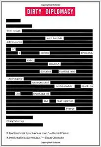 Dirty Diplomacy: The Rough-and-Tumble Adventures of a Scotch-Drinking, Skirt-Chasing, Dictator-Busting and Thoroughly Un
