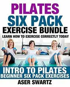 Pilates Six Pack Exercise Bundle: Learn How to Exercise Correctly Today - Intro to Pilates - Beginner Six Pack Exercises