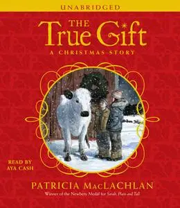 «The True Gift: A Christmas Story» by Patricia MacLachlan