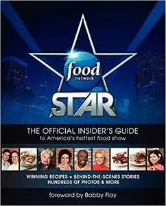 Food Network Star: The Official Insider's Guide to America's Hottest Food Show [Repost]