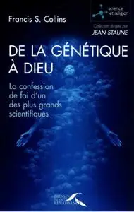 Francis S. Collins, "De la génétique à Dieu : La confession de foi d'un des plus grands scientifiques"