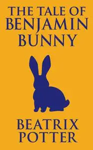 «The Tale of Benjamin Bunny» by Beatrix Potter