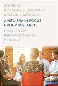 A New Era in Focus Group Research: Challenges, Innovation and Practice