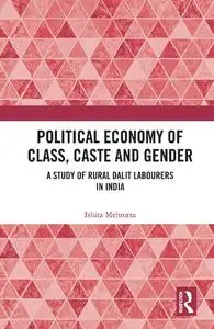 Political Economy of Class, Caste and Gender: A Study of Rural Dalit Labourers in India
