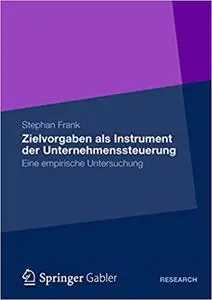 Zielvorgaben als Instrument der Unternehmenssteuerung: Eine empirische Untersuchung