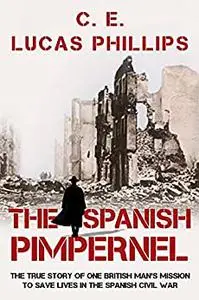 The Spanish Pimpernel: The True Story of One British Man’s Mission to Save Lives in the Spanish Civil War