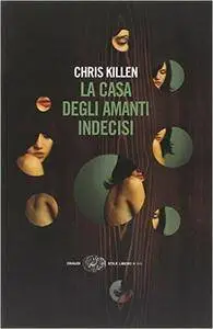 Chris Killen - La casa degli amanti indecisi