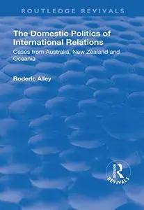 The Domestic Politics of International Relations: Cases from Australia, New Zealand and Oceania