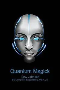 Quantum Magick: Quantum Computing and the Coming Singularity (The Singularity of the Majesterium Book 1)