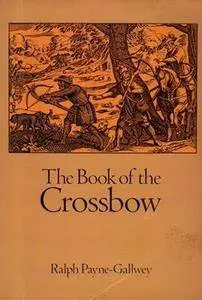 The Book of the Crossbow: With an Additional Section on Catapults and Other Siege Engines (Repost)