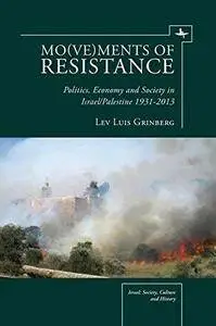 Mo(ve)ments of Resistance: Politics, Economy and Society in Israel/Palestine, 1931-2013
